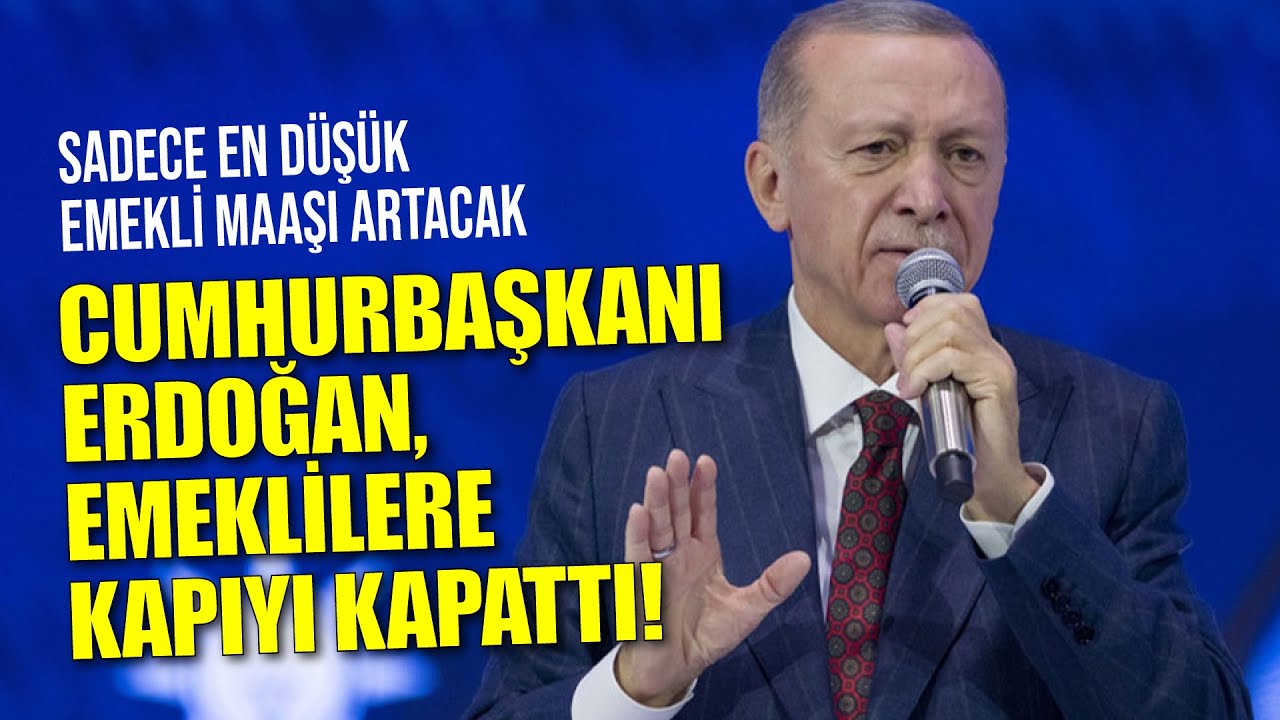 Cumhurbaşkanı Erdoğan, emeklilere kapıyı kapattı!