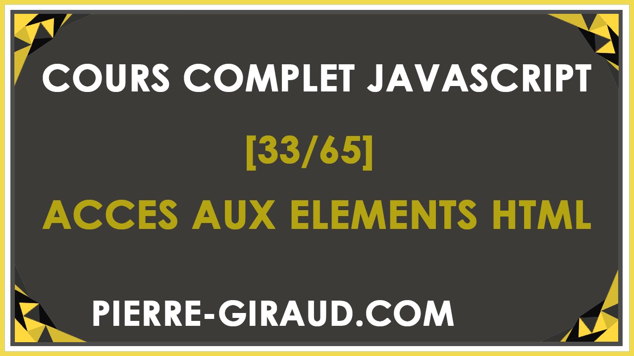 COURS COMPLET JAVASCRIPT [33/65] - Accéder à des éléments HTML en JavaScript