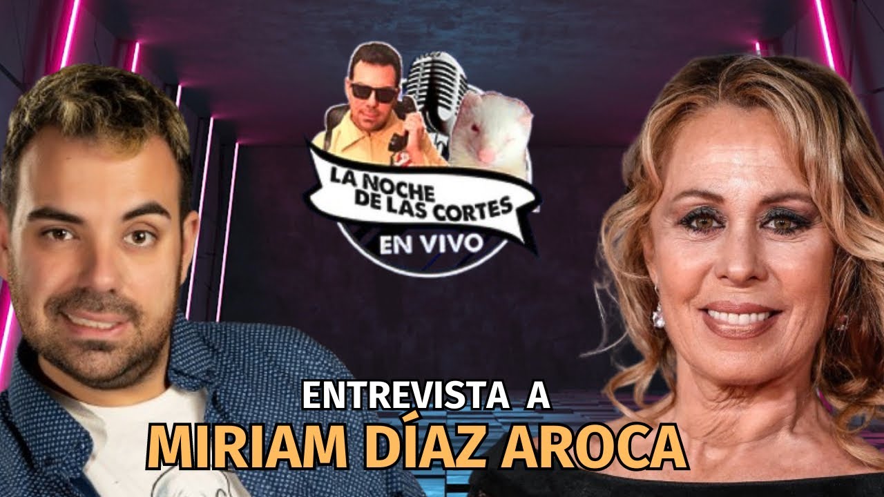 Miriam Diaz Aroca Actriz Netflix entrevista EXCLUSIVA en la noche de las cortes con Luis Alvero