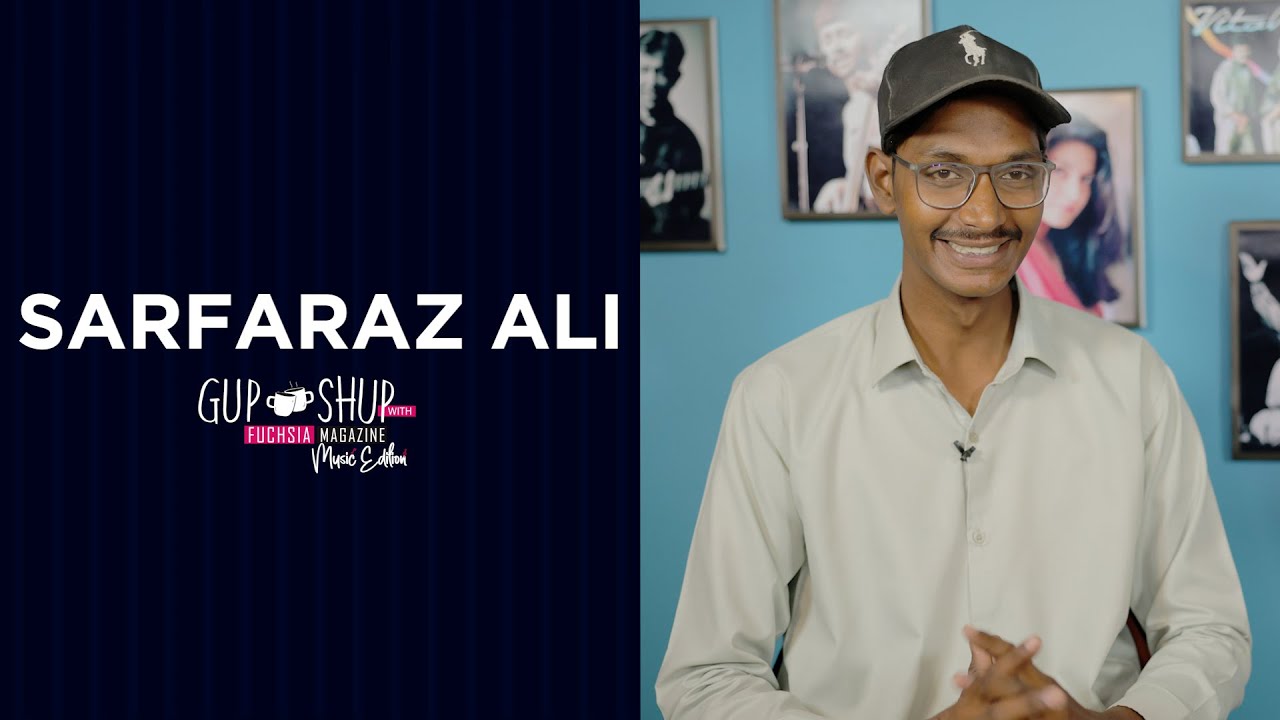 Sarfaraz Ali | Pakistan Idol Contestant | Gup Shup With FUCHSIA Music Edition