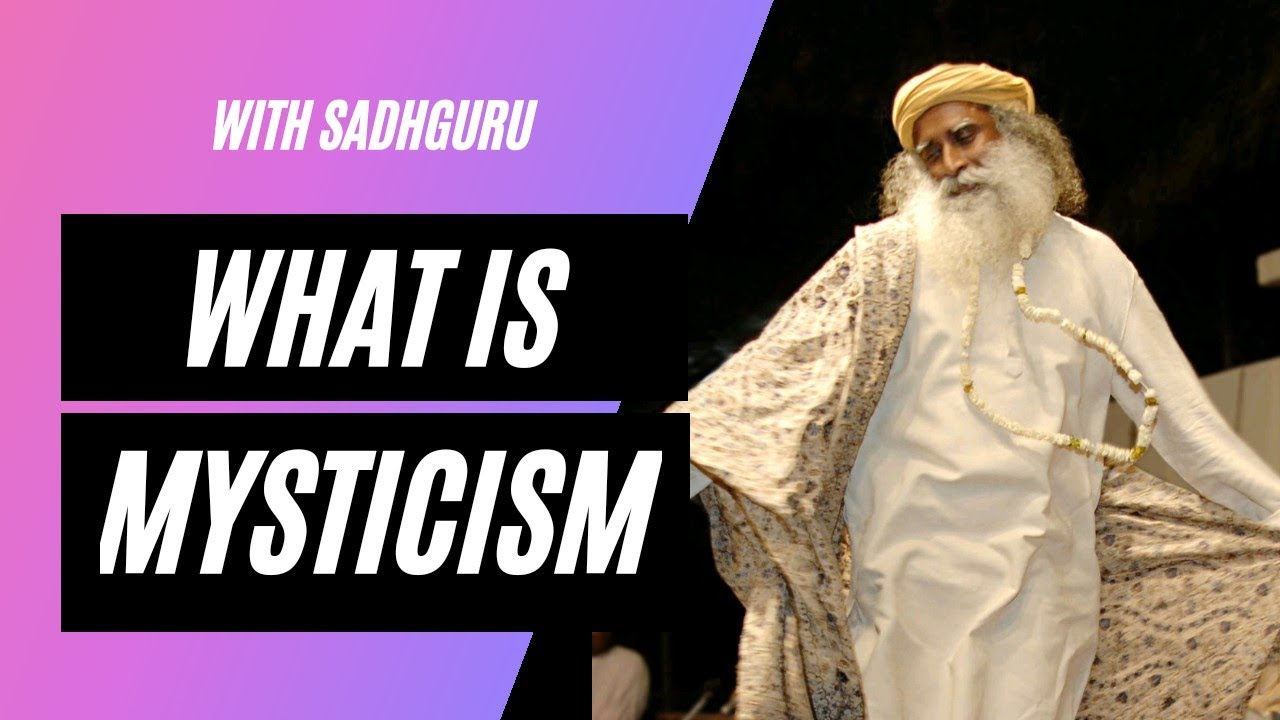 What is Mysticism? By Sadhguru