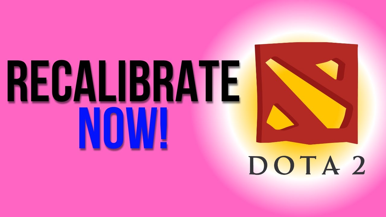 How to Recalibrate Your MMR (DOTA 2)