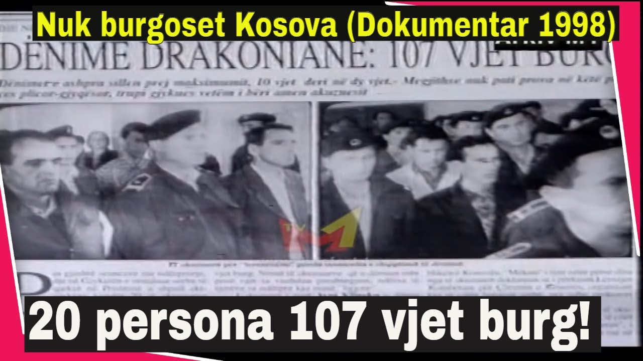 Nuk burgoset Kosova - 20 persona 107 vjet burg (Dokumentar 1998)