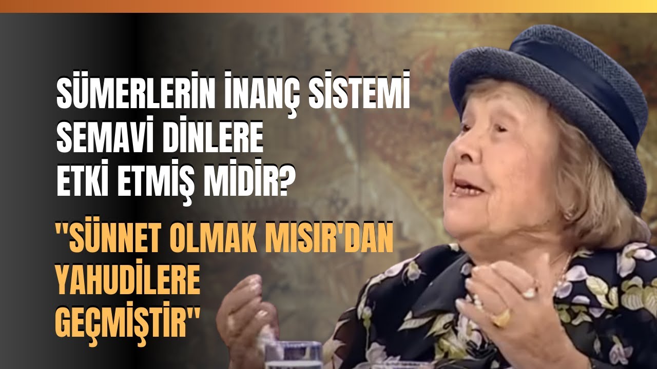 Sümerlerin İnanç Sistemi Semavi Dinlere Etki Etmiş Midir? Muazzez İlmiye Çığ Anlattı.
