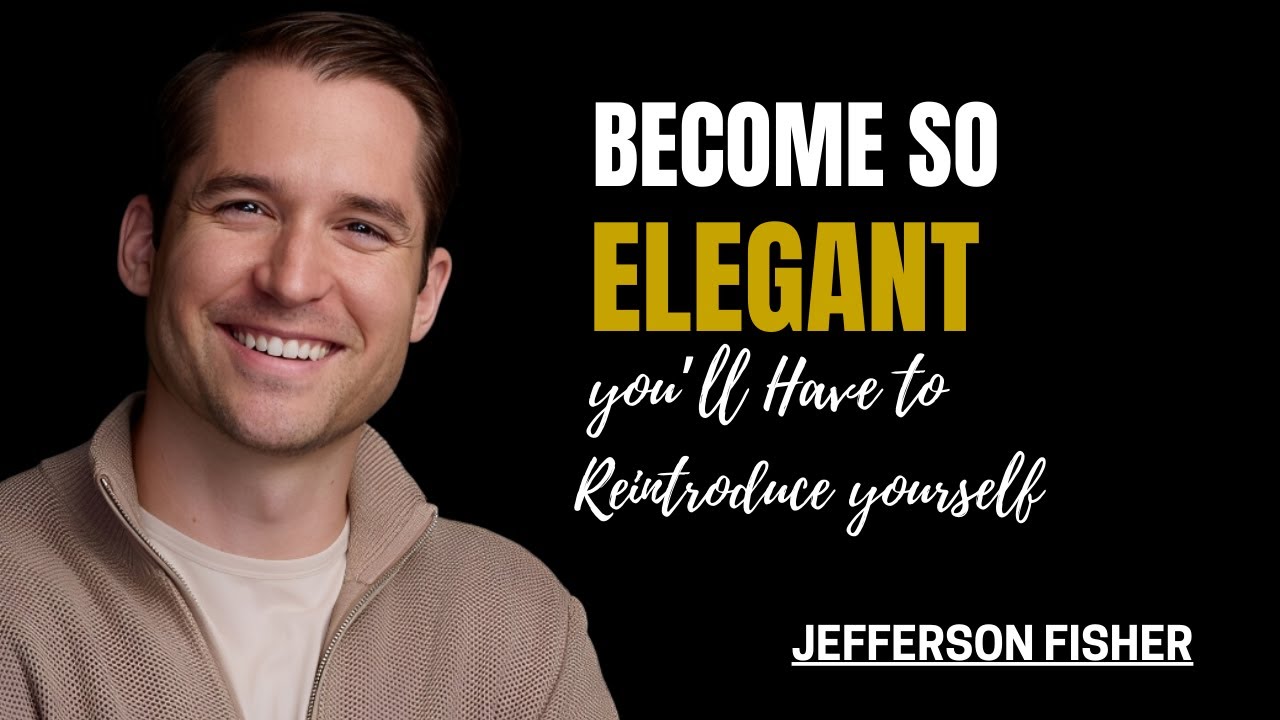 Become So Elegant You’ll Have to Reintroduce Yourself