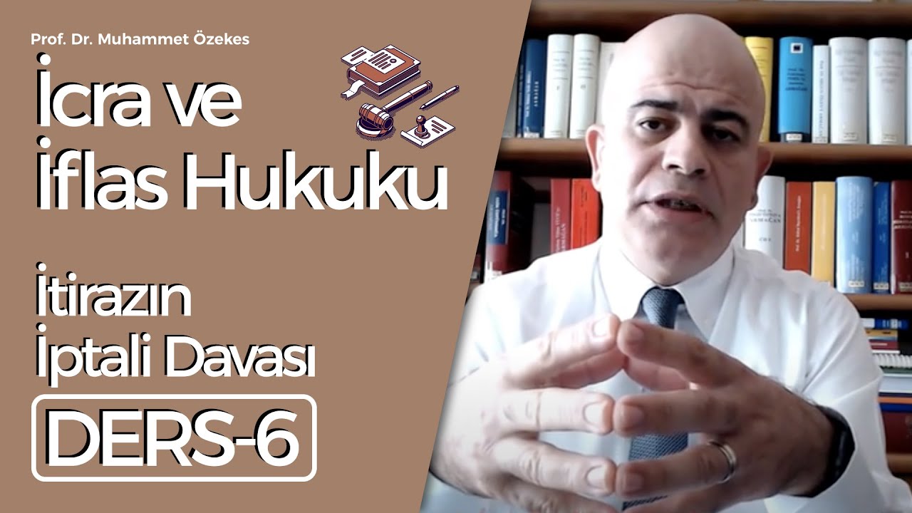 Prof. Dr. Muhammet Özekes- İcra ve İflas Hukuku Dersi- 6: İtirazın İptali Davası