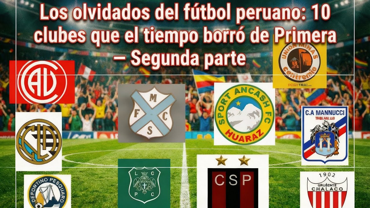 Los olvidados del fútbol peruano: 10 clubes que el tiempo borró de Primera — Segunda parte