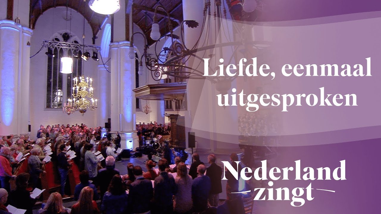 Liefde, eenmaal uitgesproken - Nederland Zingt