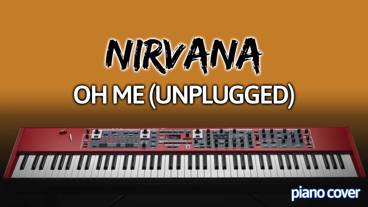 Nirvana: Oh Me (Piano Cover)