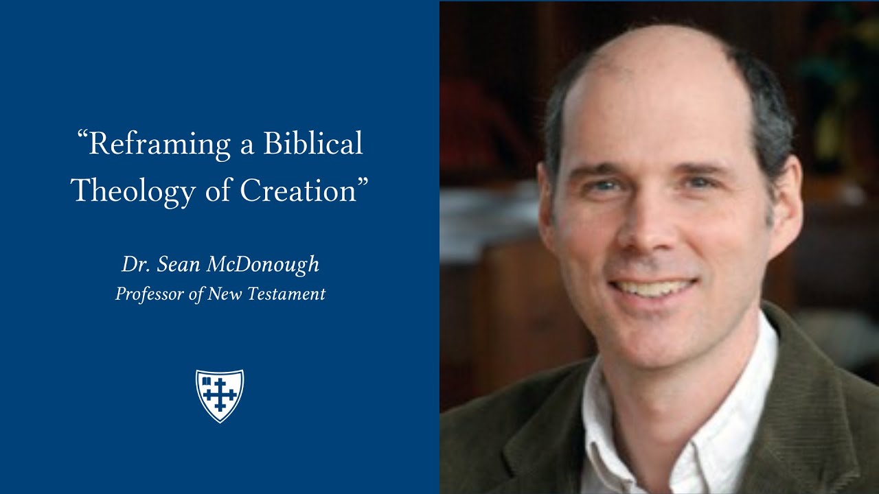 Dr. Sean McDonough || Reframing a Biblical Theology of Creation ||   Homecoming