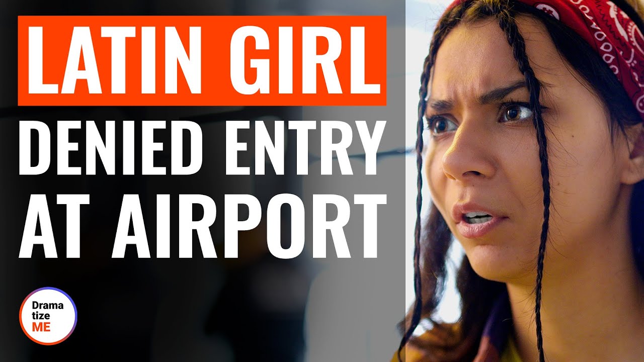 Latin Girl Denied Entry At Airport | @DramatizeMe