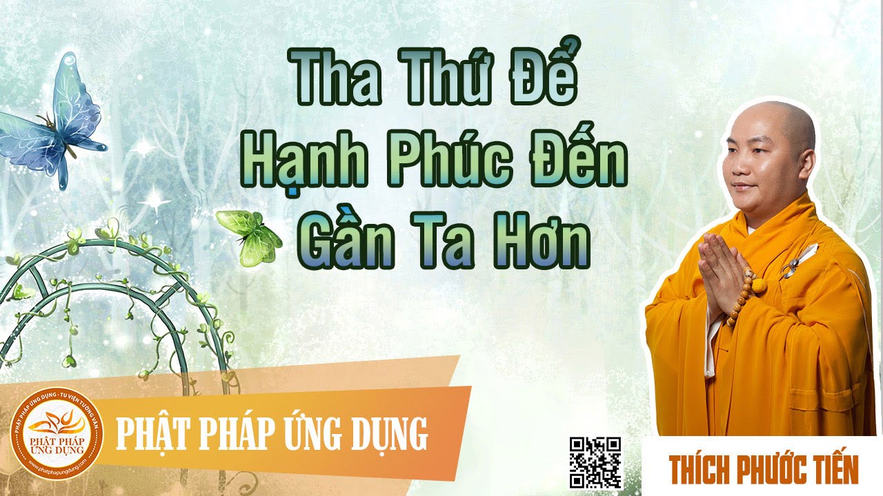 Tha Thứ Để Hạnh Phúc Đến Gần Ta Hơn (KT03) - Giảng Sư Thích Phước Tiến