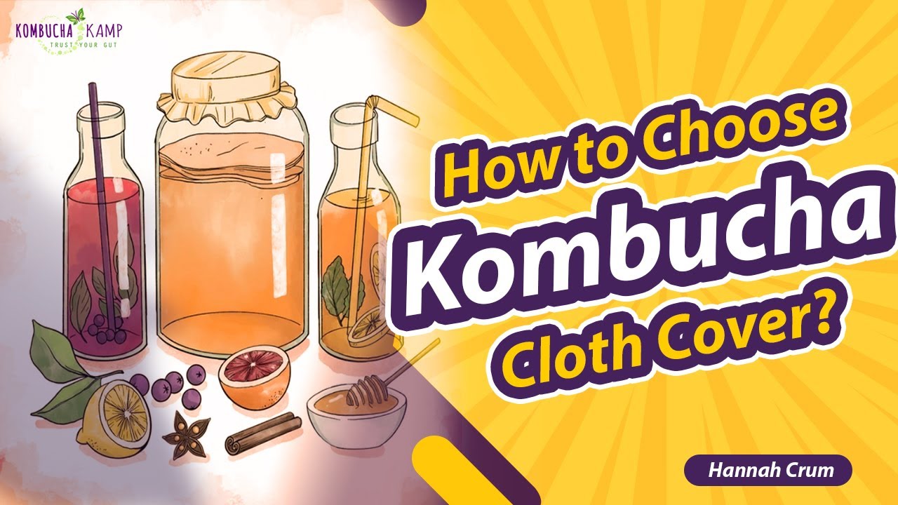 How to Choose a Cloth Cover for Kombucha and JUN with Kombucha Kamp