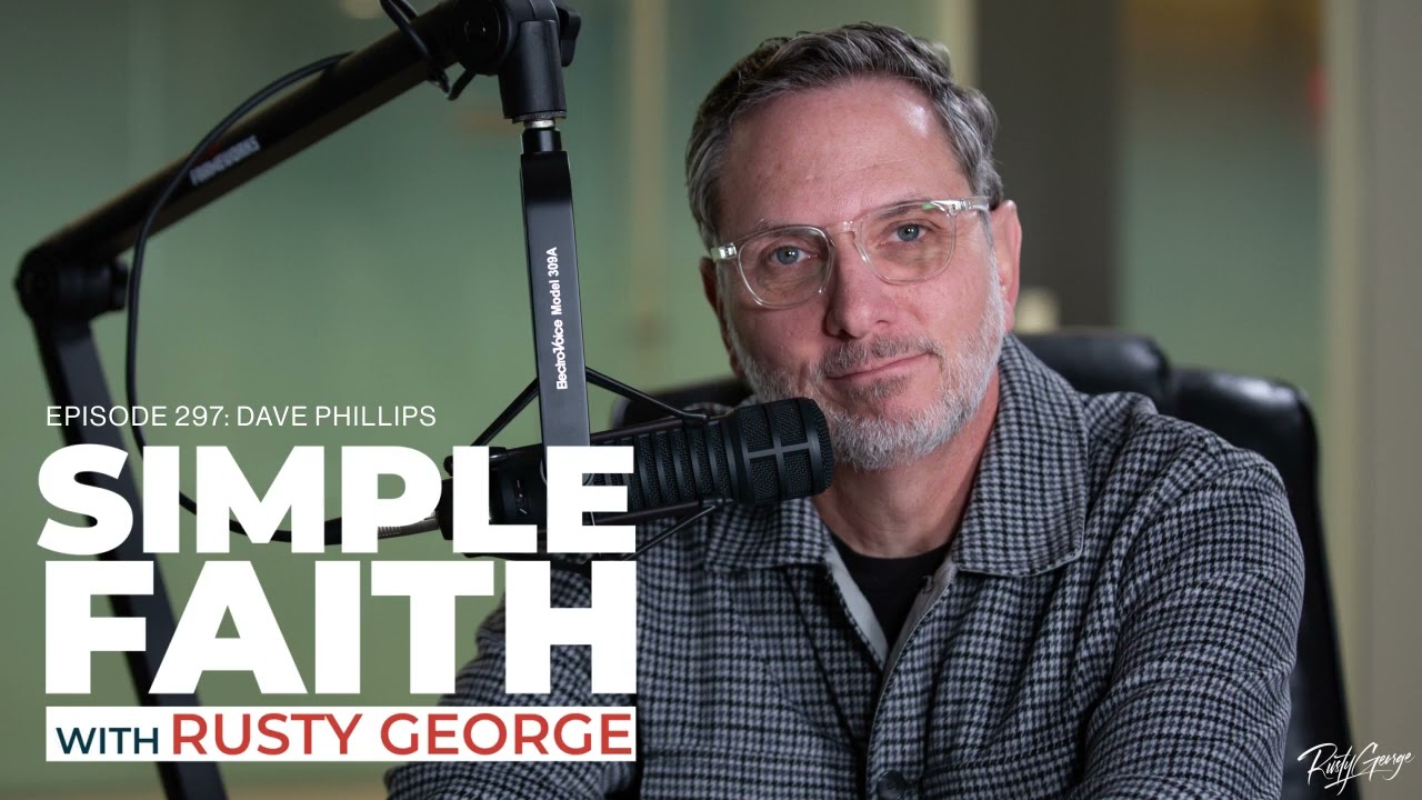Simple Faith With Rusty George: Ep297 - Dave Phillips