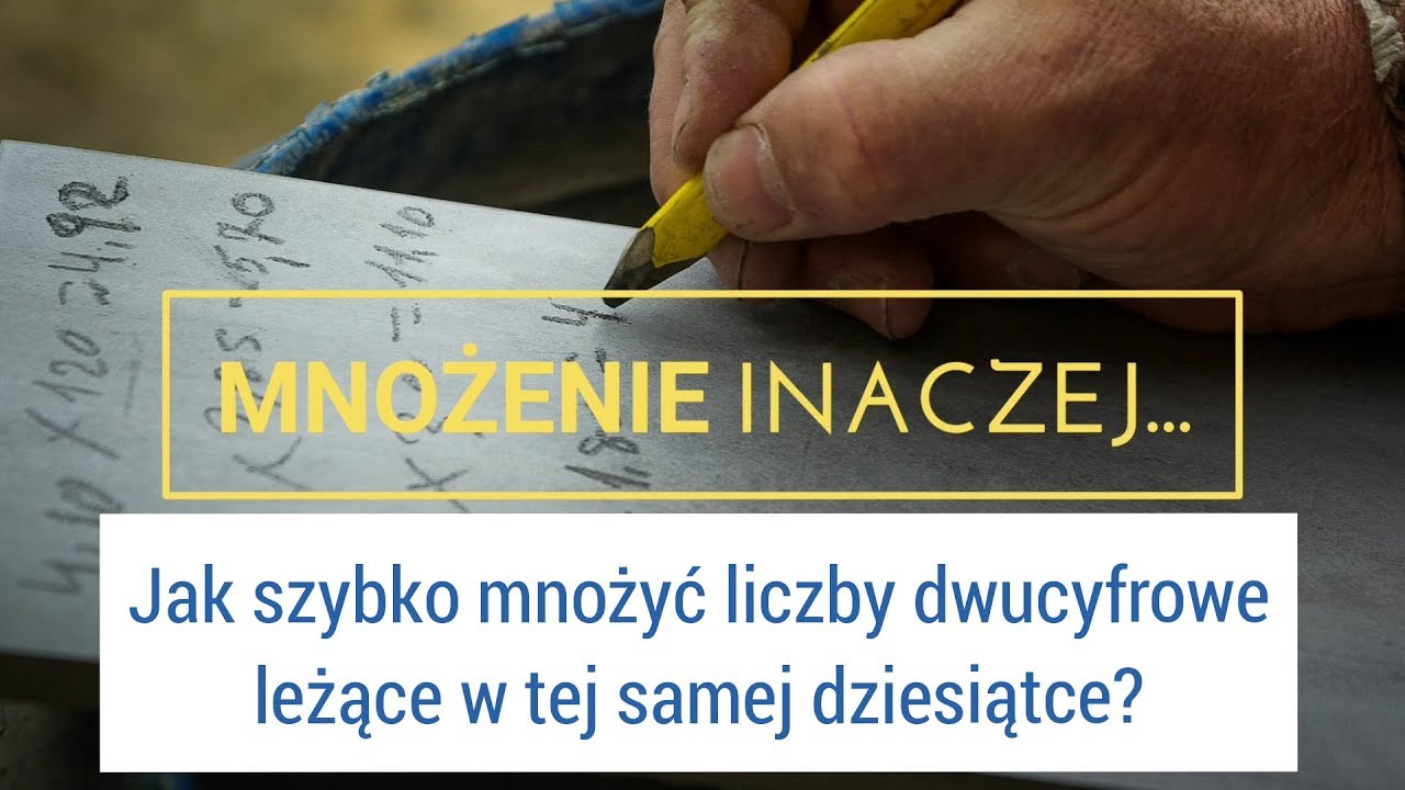 Jak szybko mnożyć liczby dwucyfrowe leżące w tej samej dziesiątce?