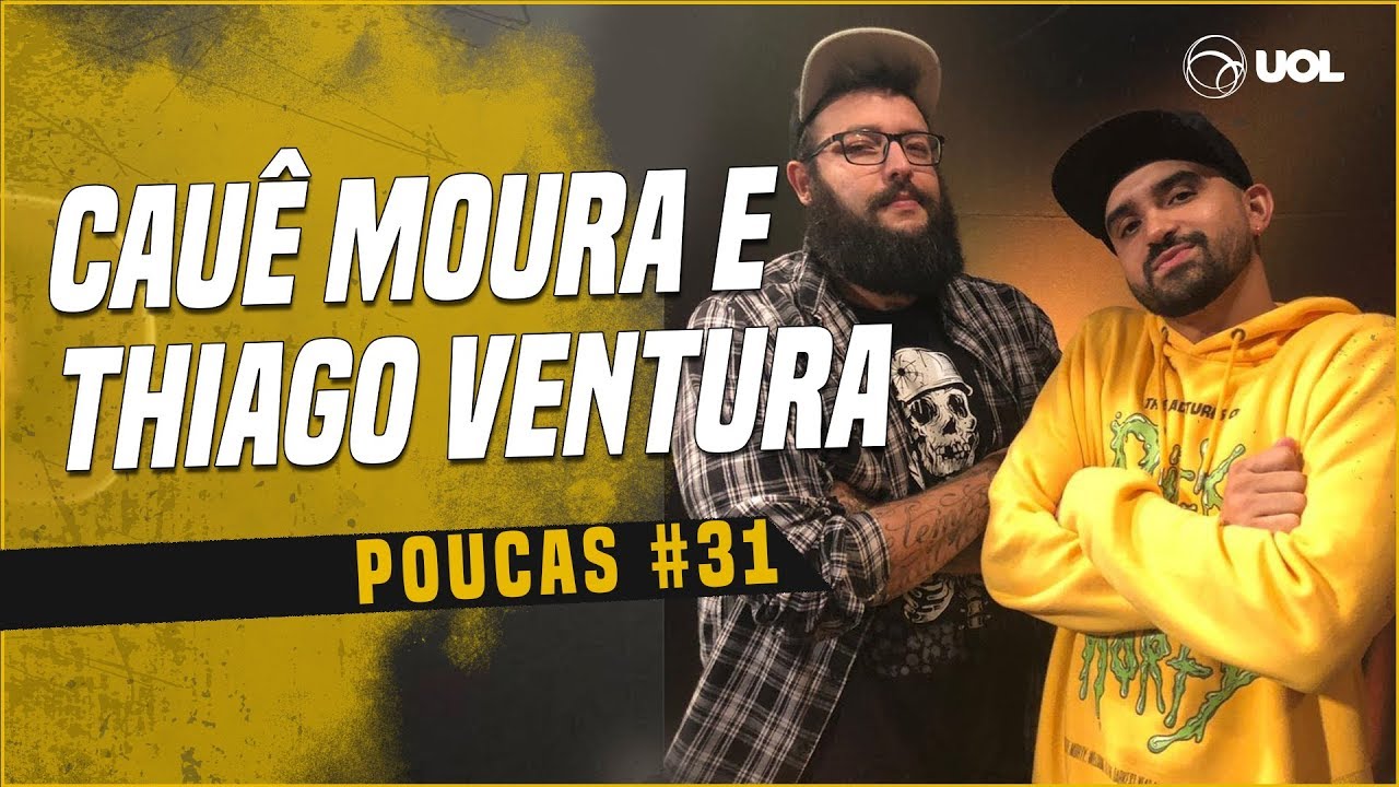 CAU&Ecirc; MOURA + THIAGO VENTURA | POUCAS #31