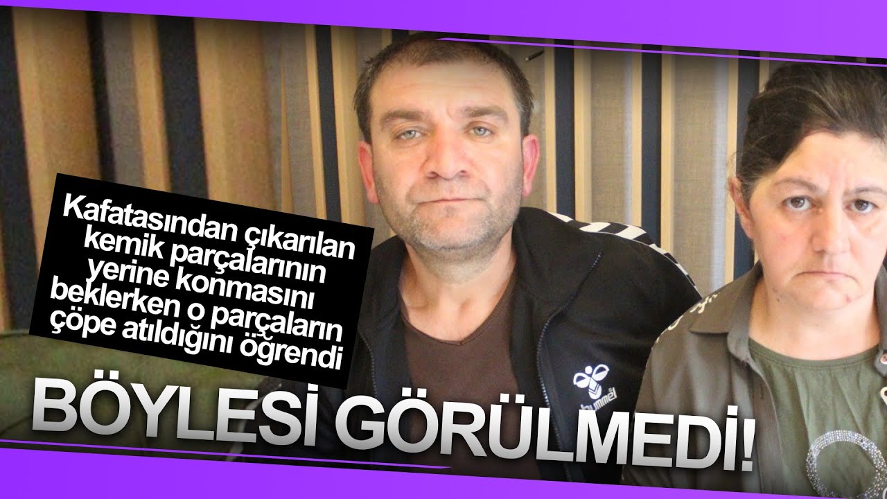 Kafatasından çıkarılan kemik parçalarının yerine konmasını beklerken o parçaların çöpe atıldığını öğ