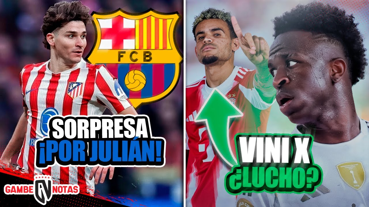 Barcelona lanzaría gran sorpresa por Julián |¿Luis Díaz por Vini?| Las 4 bajas de Barça en Champions