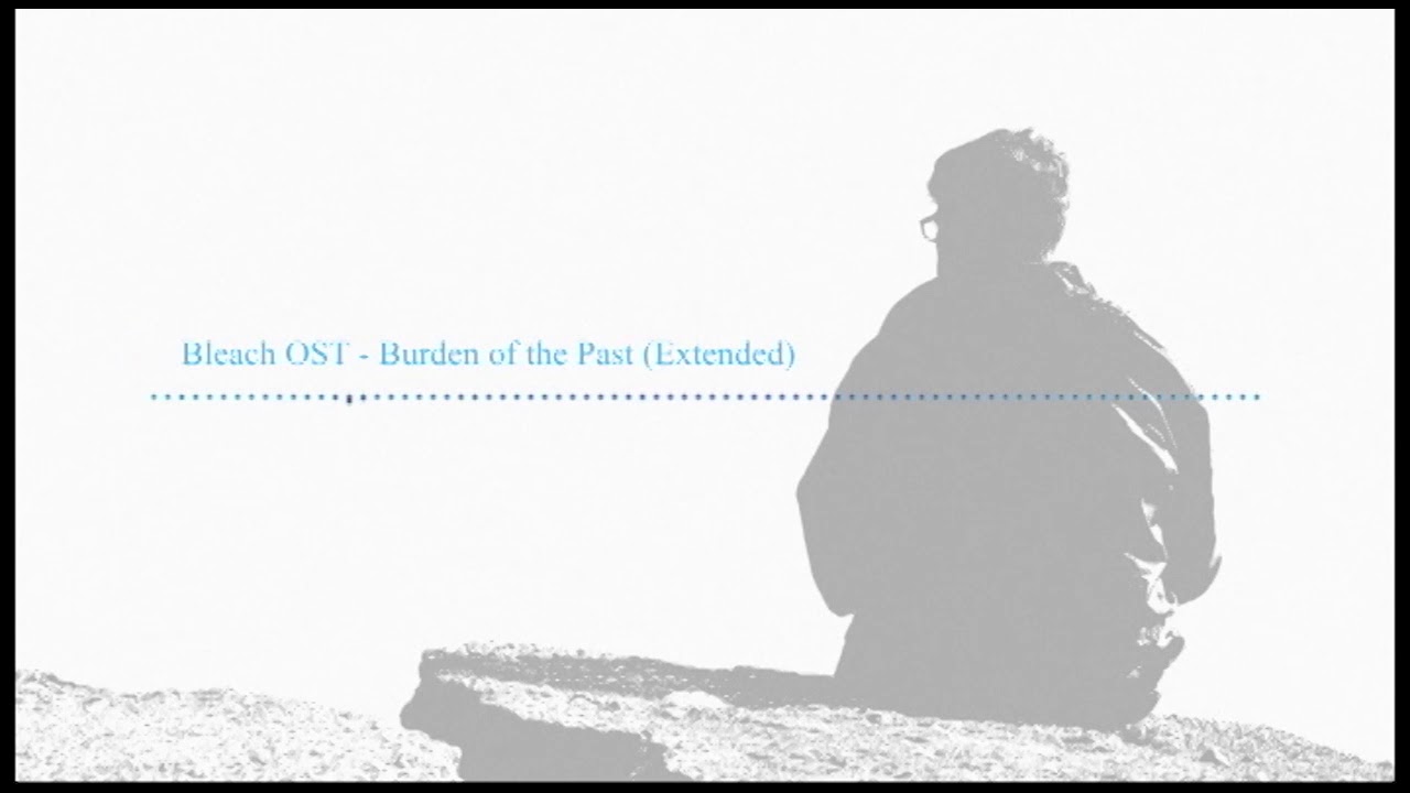 Bleach OST - Burden of the Past (Extended)