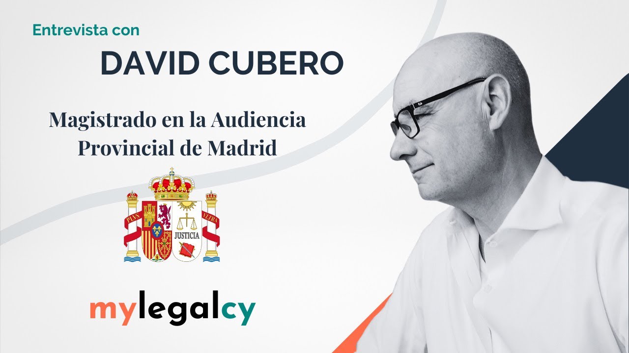 ENTREVISTA con DAVID CUBERO | MAGISTRADO en la AUDIENCIA PROVINCIAL de MADRID | mylegalcy