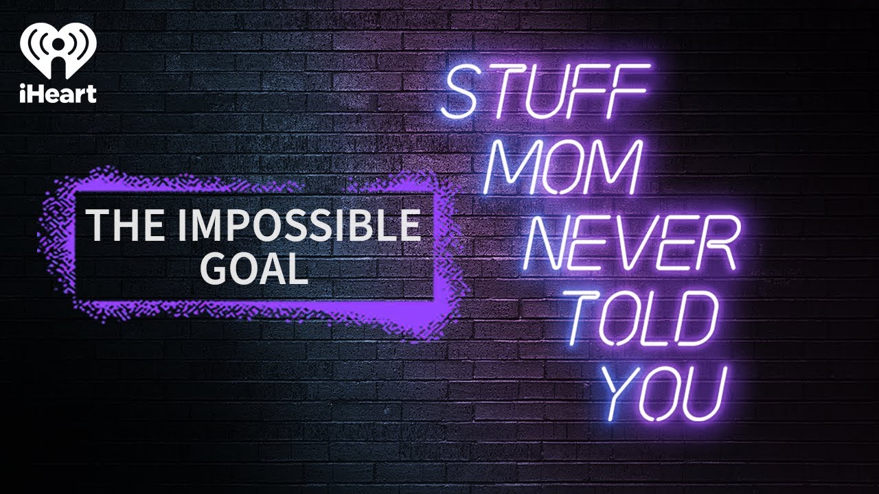 SMNTY Classics: The Impossible Goal | STUFF MOM NEVER TOLD YOU