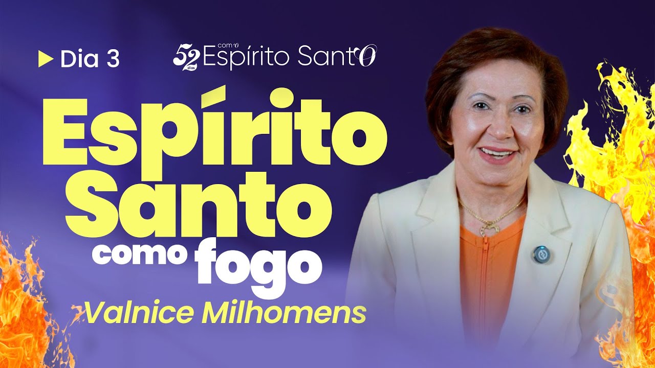ESPÍRITO SANTO COMO FOGO | DIA 03 | VALNICE MILHOMENS