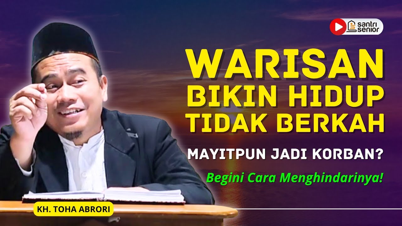 Fenomena Harta Warisan Bikin Keluarga Pecah & Mayit Menderita, Ini Solusinya! KH Toha Abrori