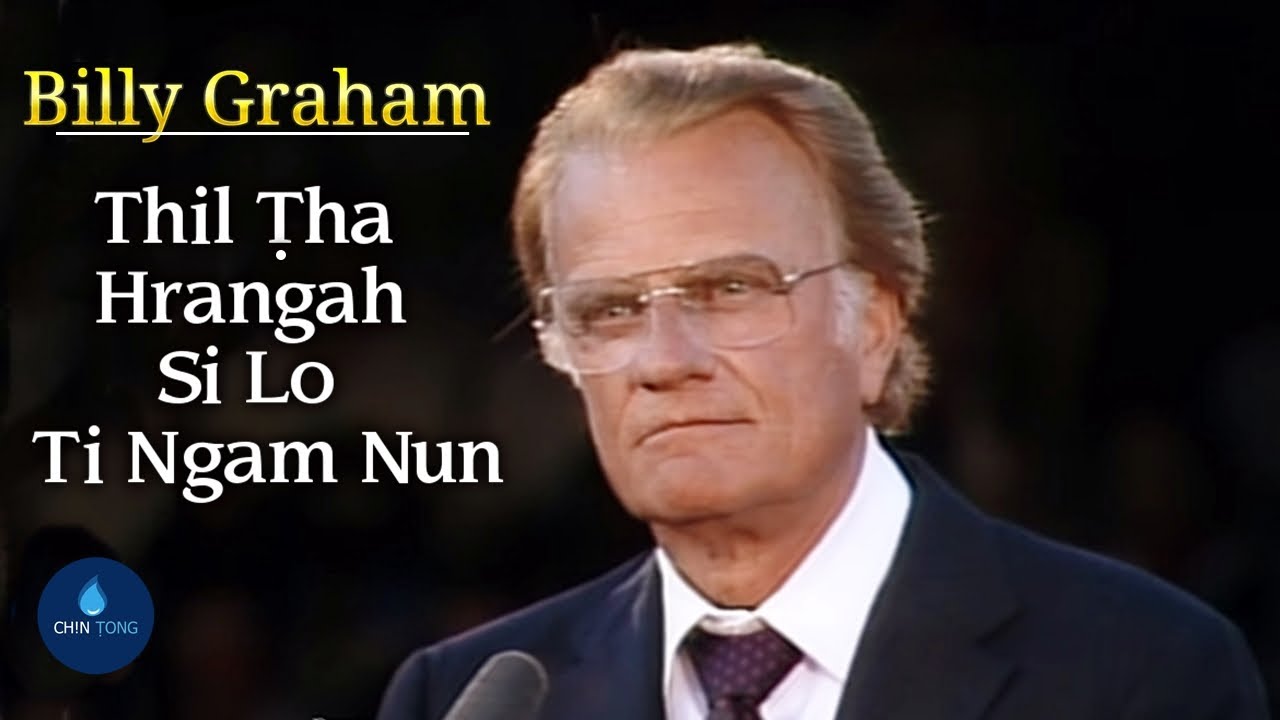 Billy Graham - Thil Tha Hrangah Si Lo Ti Ngam Nun | CHIN TONG