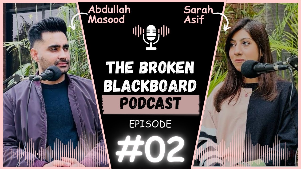The Broken Blackboard Ep 2 - Ft. Sarah Asif