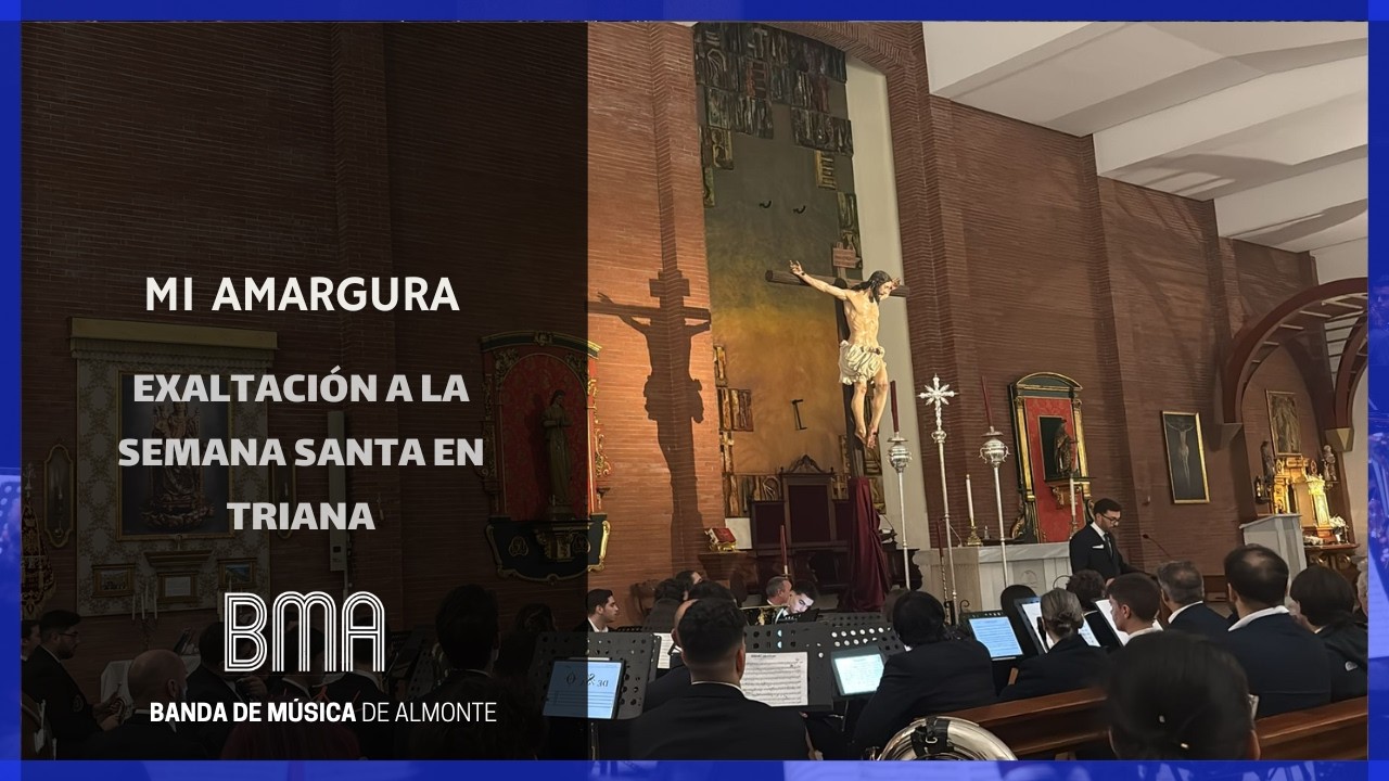 Mi Amargura (V. Ferrer) Exaltación a la Semana Santa en Triana. Banda Municipal de Almonte.