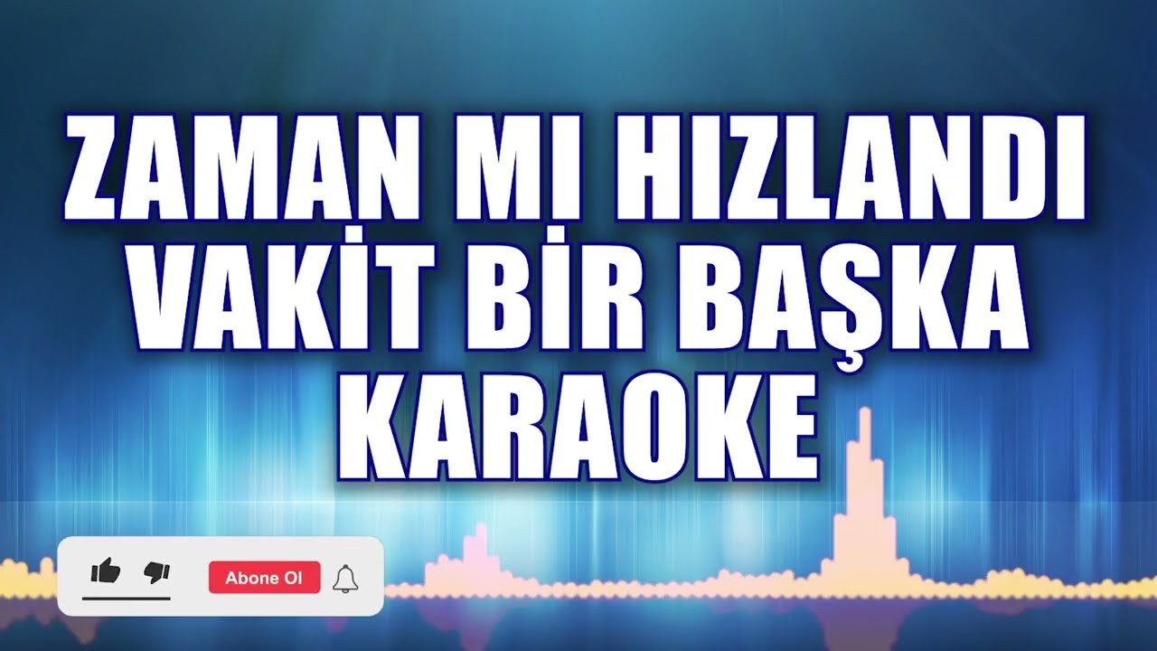 ZAMAN MI HIZLANDI VAKİT BİR BAŞKA KARAOKE  ton: SOL