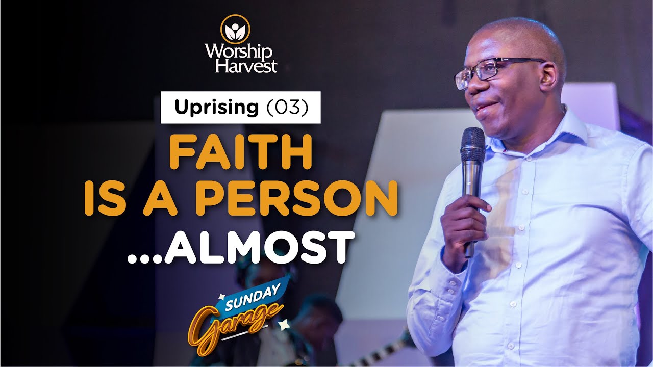 Garage | Uprising 03 : Faith Is A Person…Almost | Moses Mukisa