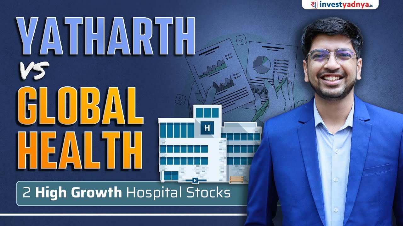 Yatharth Hospital vs Global Health | 2 High Growth Hospital Stocks - Detailed Analysis