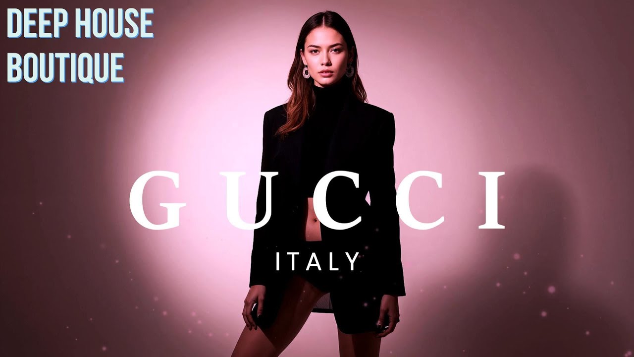 Deep House for Luxury Fashion Boutique and Store Playlist | Music Played in GUCCI Store