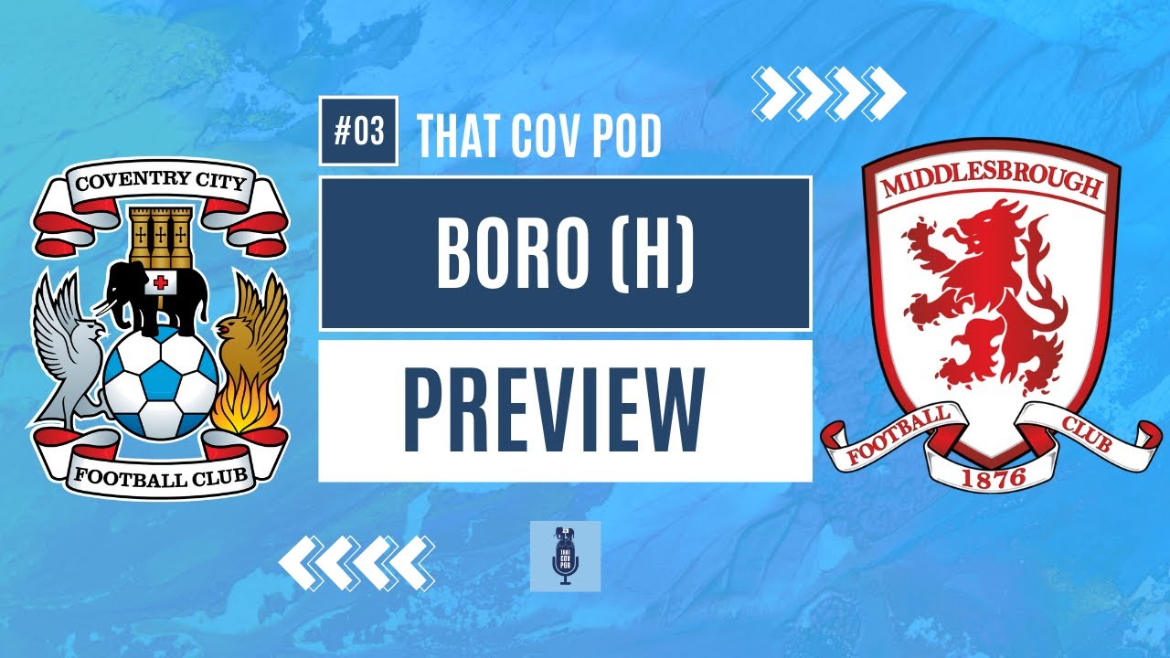 Coventry vs Middlesbrough Preview with Boro Breakdown