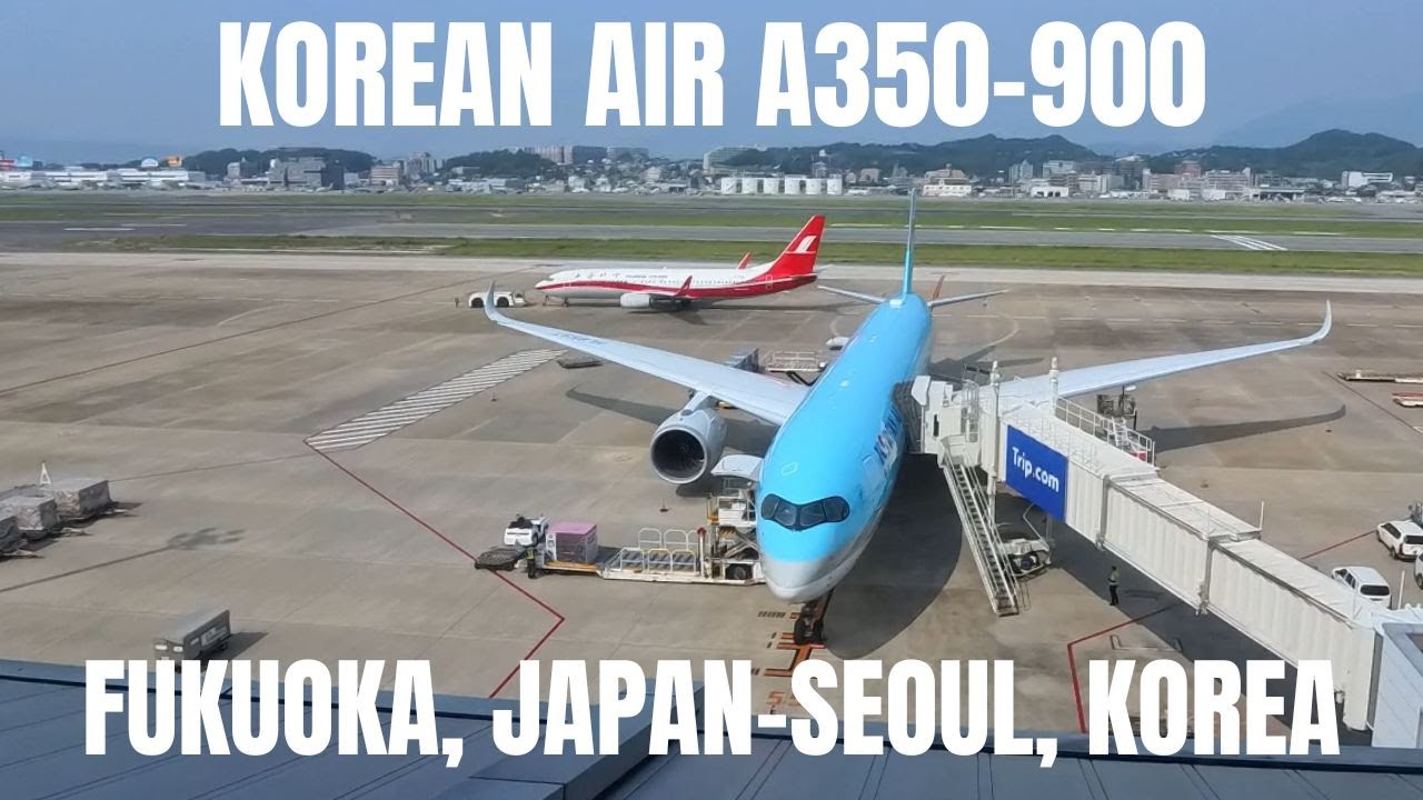 Korean Air A350-900 | Fukuoka, Japan to Seoul, South Korea