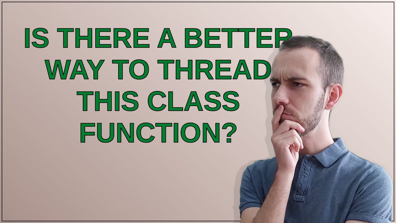 Codereview: Is there a better way to thread this class function?
