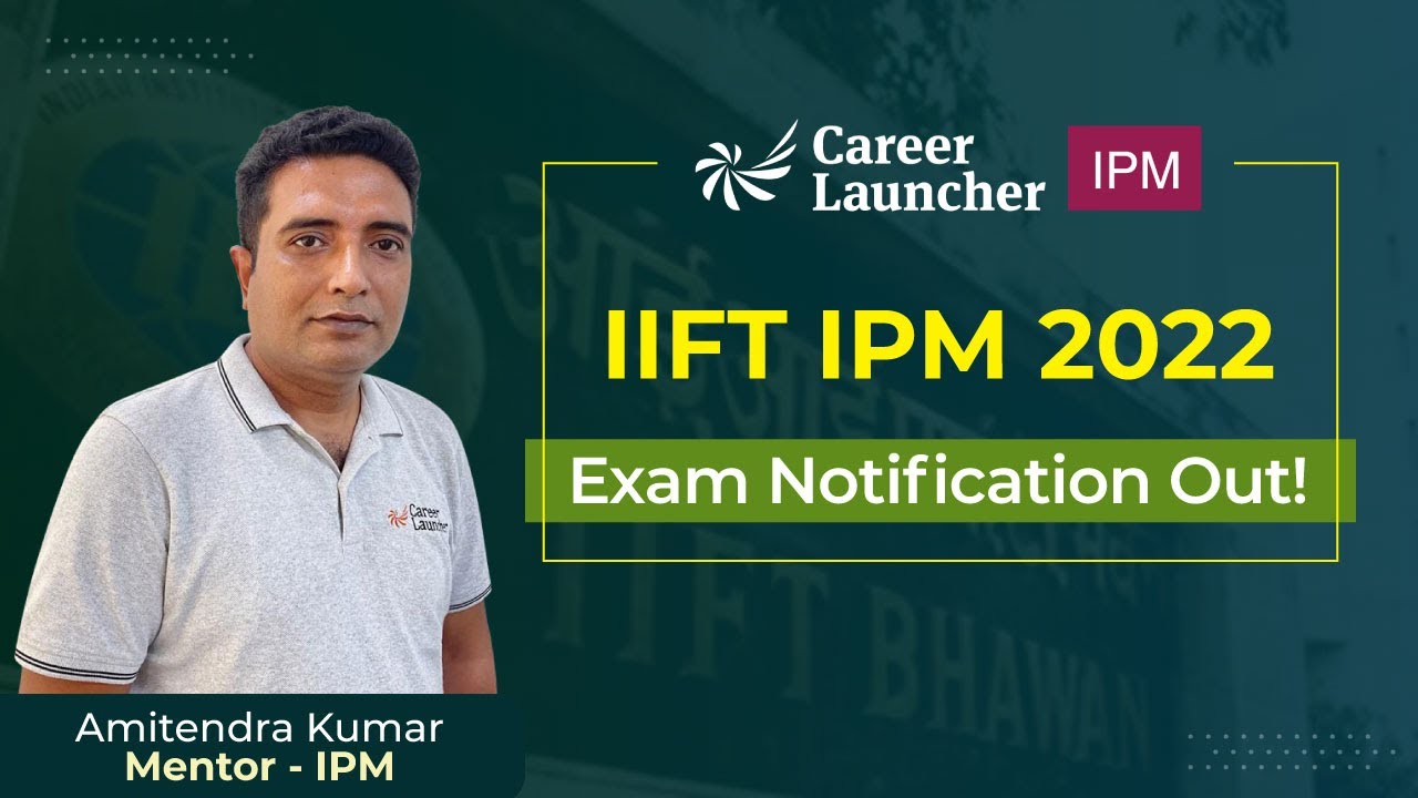 IIFT IPM 2022 | Exam Notification Out! | Career Launcher