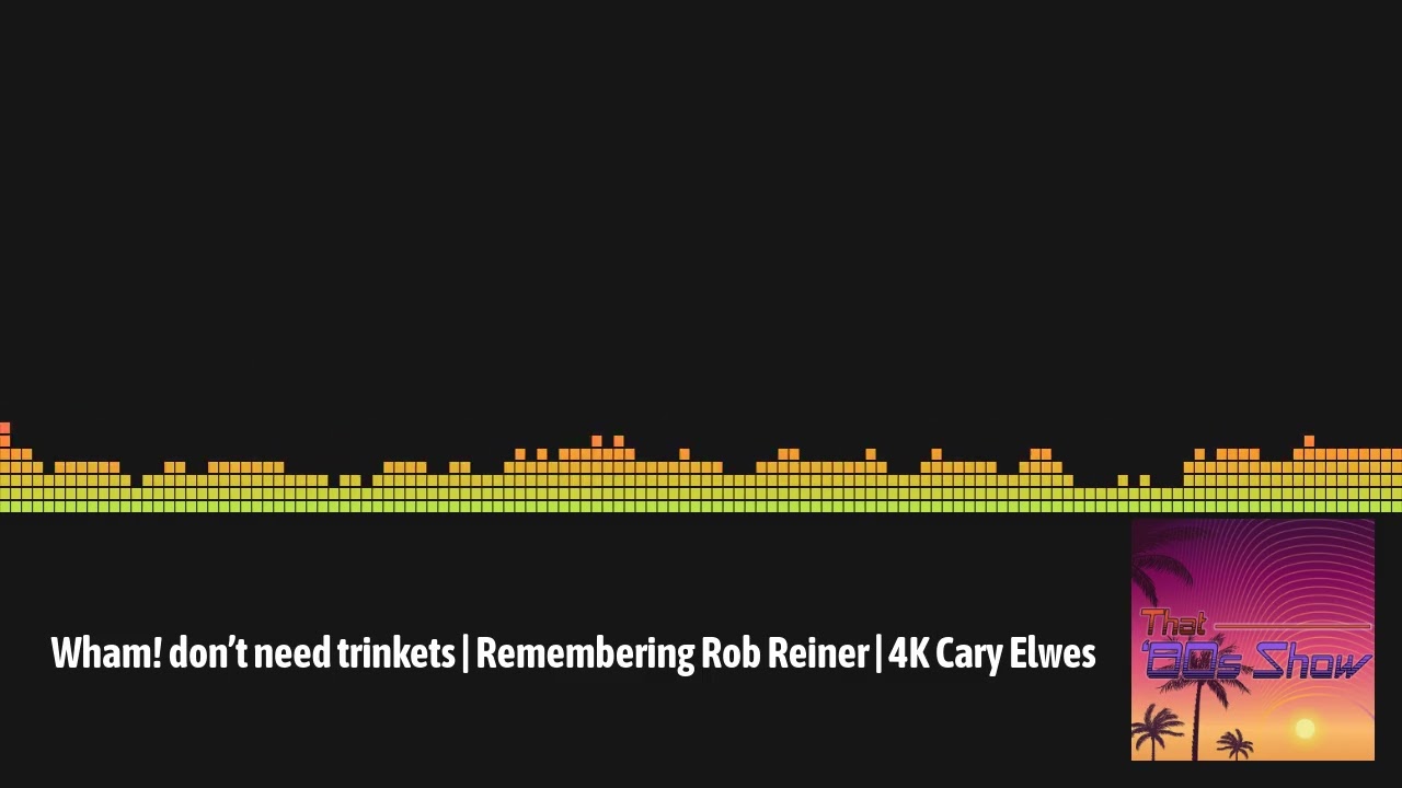 That 80s Show SA - Wham! don’t need trinkets | Remembering Rob Reiner | 4K Cary Elwes