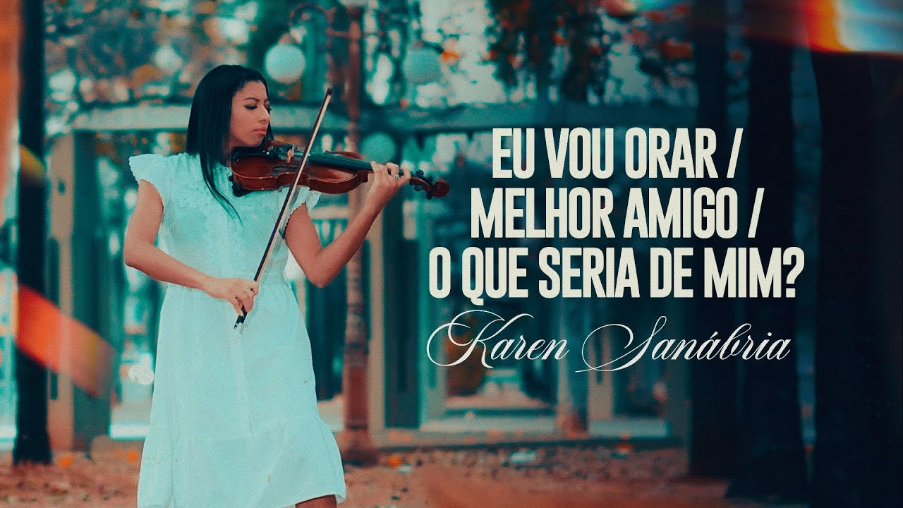 Karen Sanábria - Eu Vou Orar / Melhor Amigo / O Que Seria de Mim? (Nair Nany) | Violin Cover