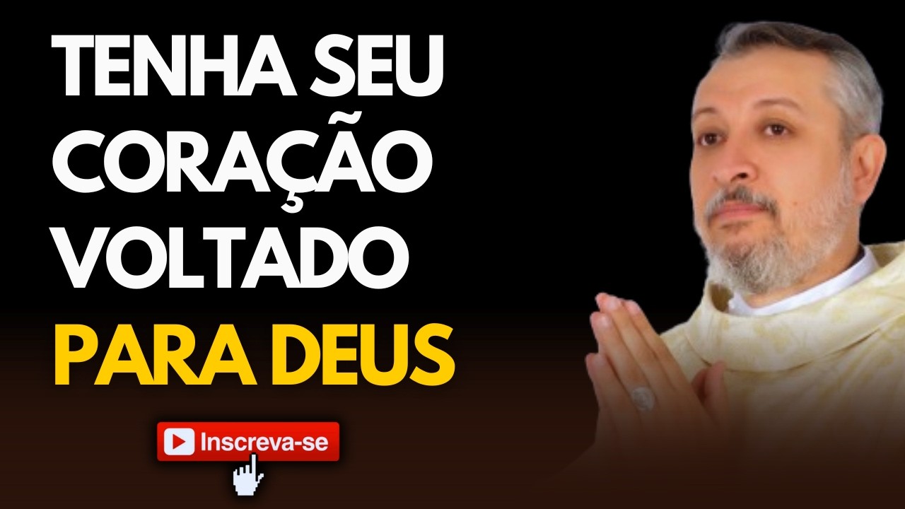 TENHA SEU CORAÇÃO VOLTADO PARA DEUS | PADRE EXORCISTA JOSEMAR GALVÃO