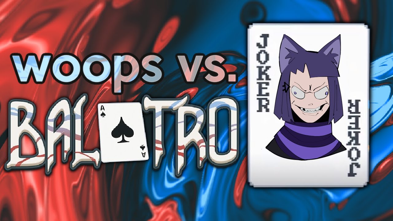 woops vs. BALATRO