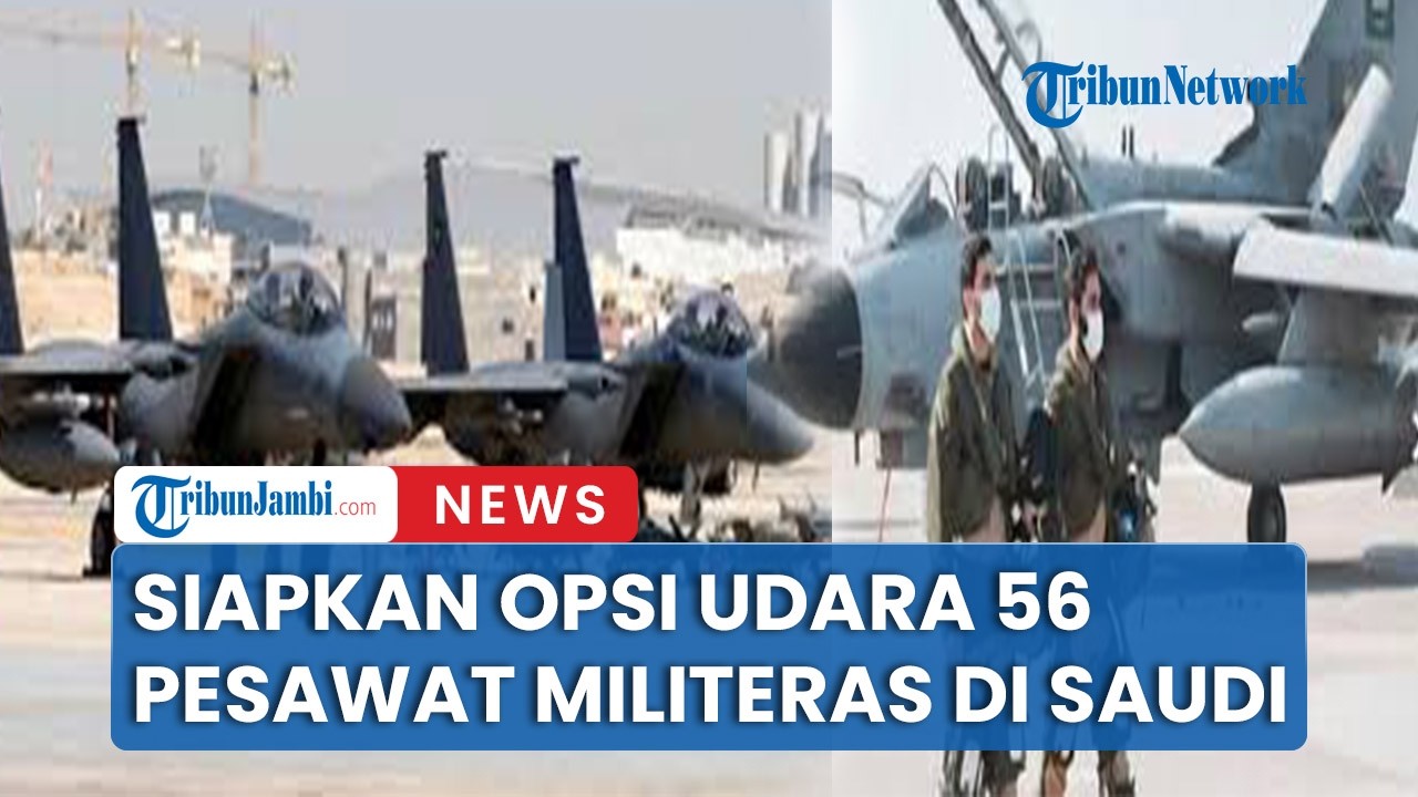 Siapkan Opsi Armada Udara Sebanyak 56 Jet Tempur AS Siaga Di Landasan Pacu Arab Saudi