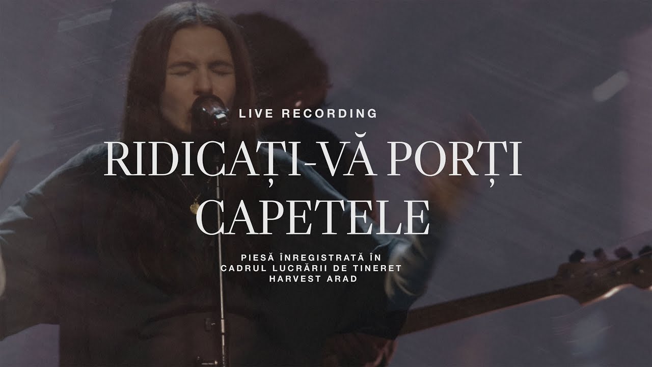 Ridicaţi-vă Porţi Capetele | Live | Harvest Arad