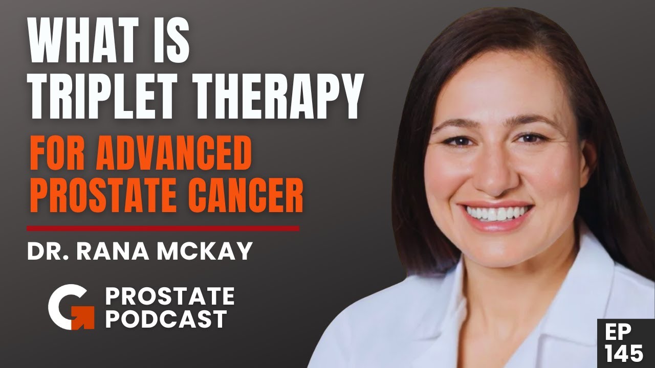 What is Triplet Therapy, Benefits & Side Effects for Advanced Prostate Cancer I Dr. Rana McKay – 145