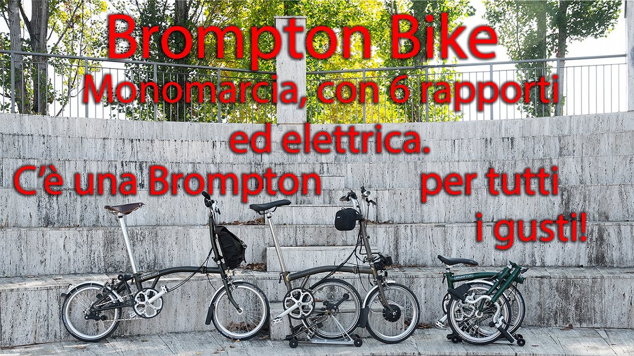 Brompton Bike - Monomarcia, con 6 rapporti o elettrica, esiste una Brompton per tutti!