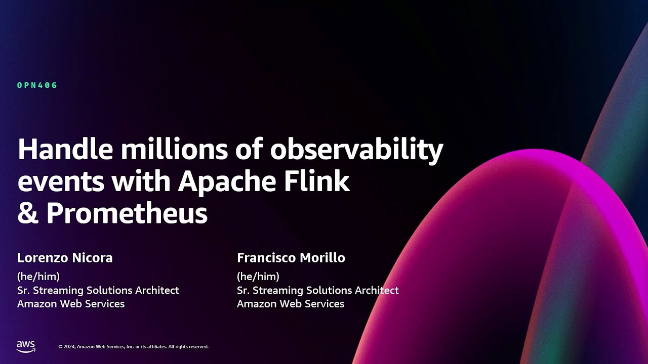 AWS re:Invent 2024 - Handle millions of observability events with Apache Flink & Prometheus (OPN406)
