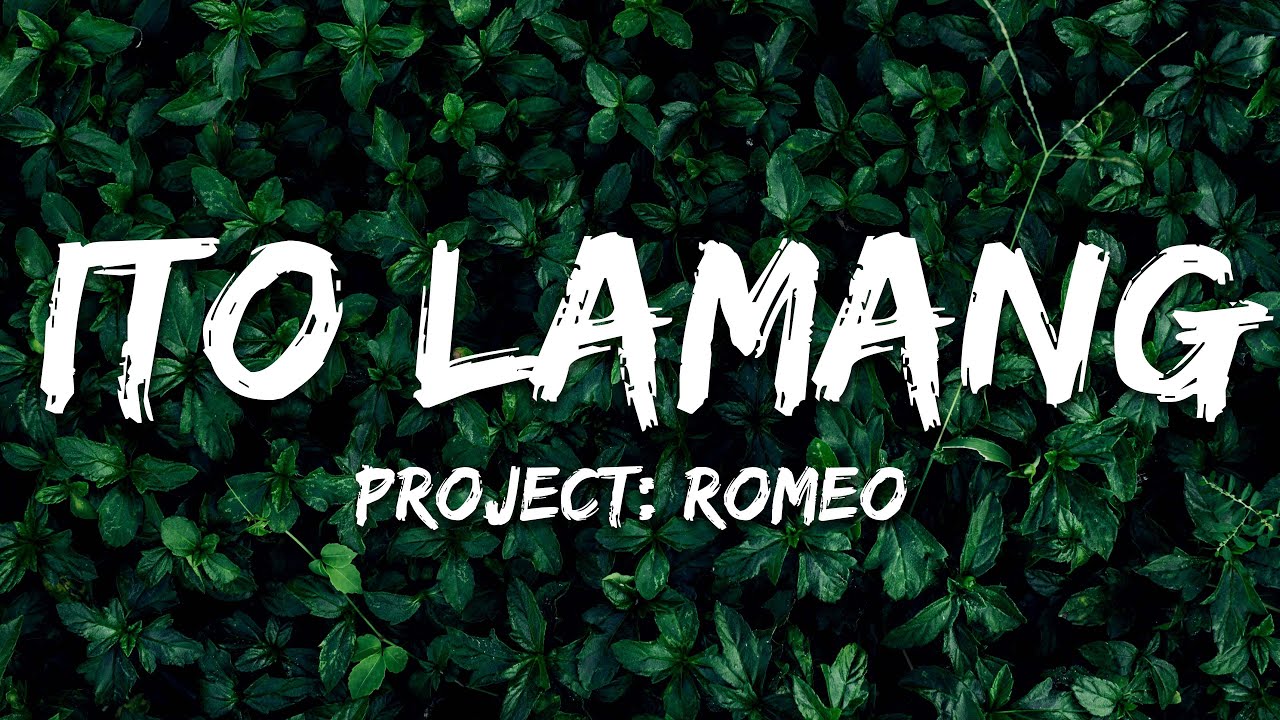 Project: Romeo - Ito Lamang (Lyrics)