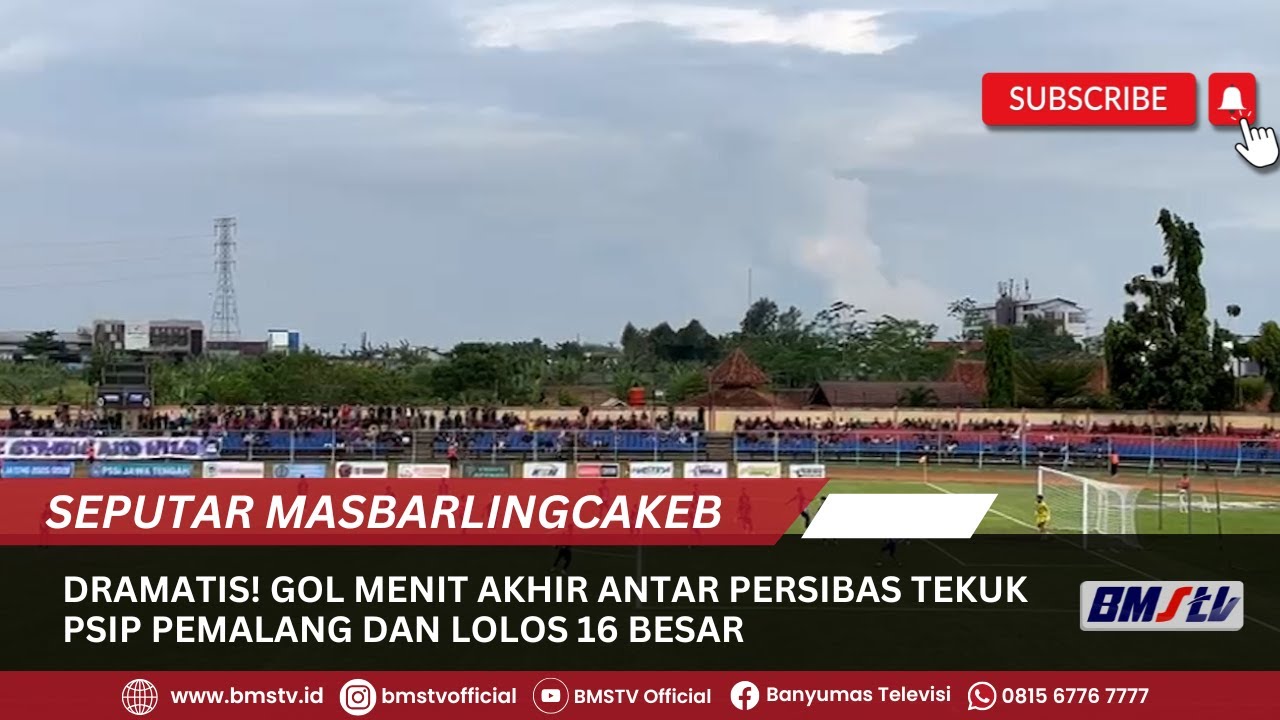 DRAMATIS! GOL MENIT AKHIR ANTAR PERSIBAS TEKUK PSIP PEMALANG DAN LOLOS 16 BESAR