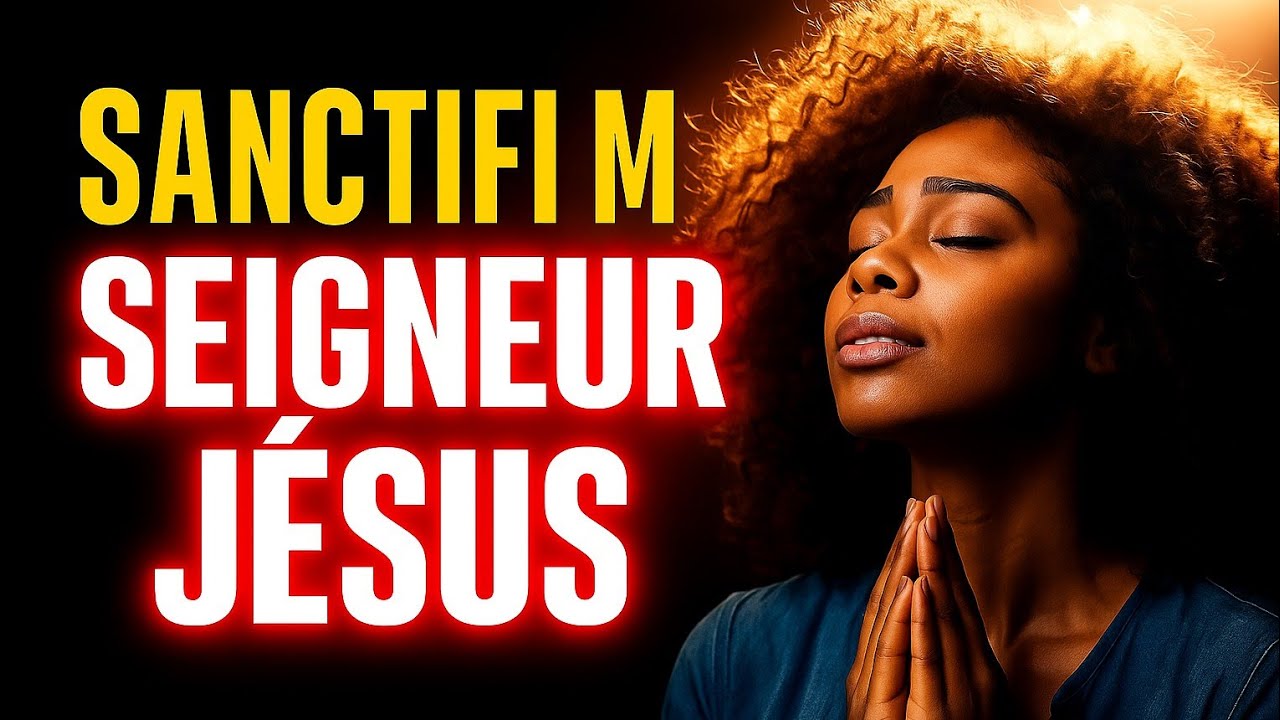 Adoration : sanctifi moi seigneur Jésus 